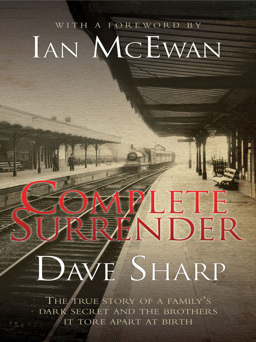 Title details for Complete Surrender--The True Story of a Family's Dark Secret and the Brothers it Tore Apart at Birth by Dave Sharp - Available